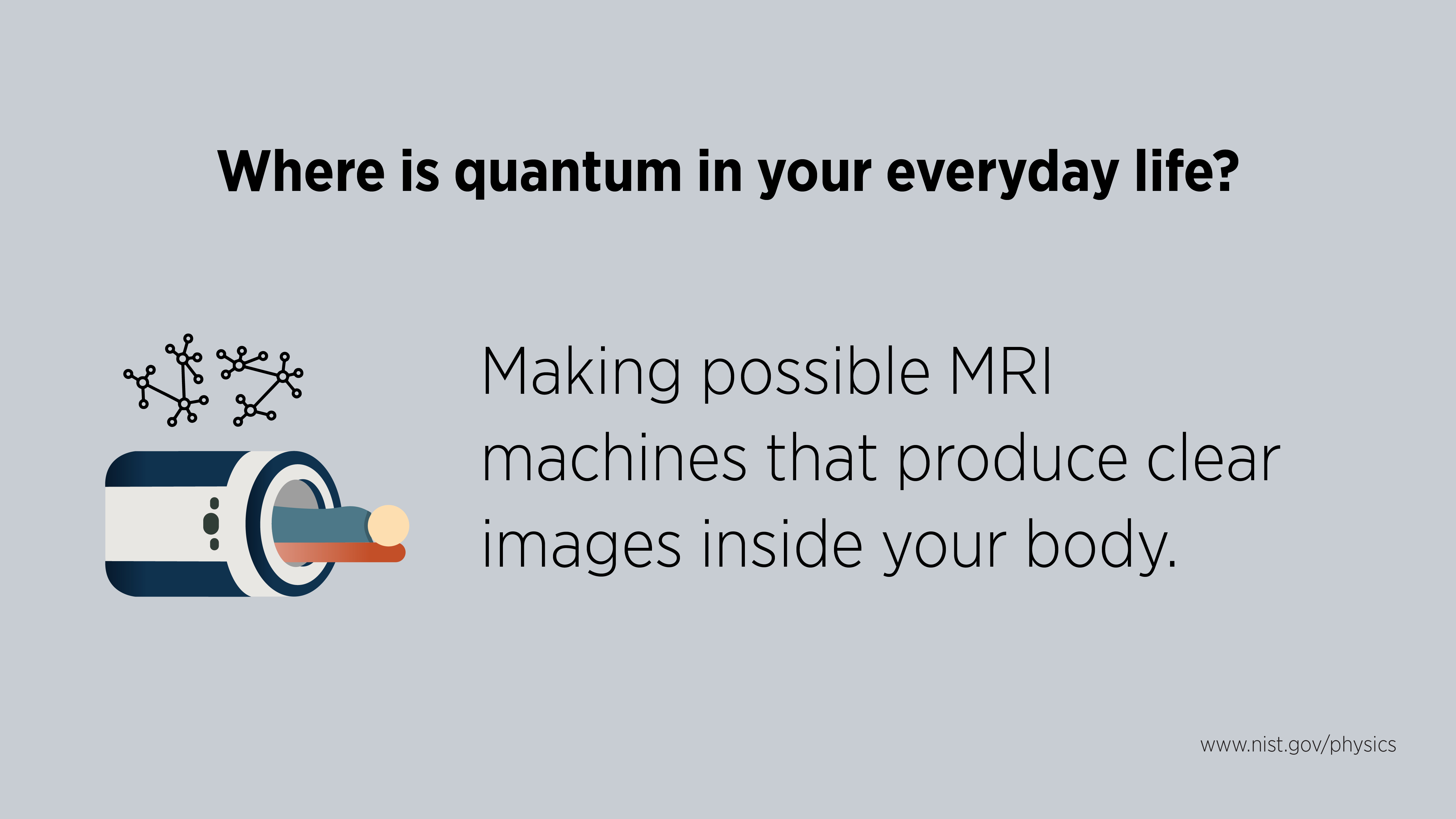 Text: Making possible MRI machines that produce clear images inside your body.