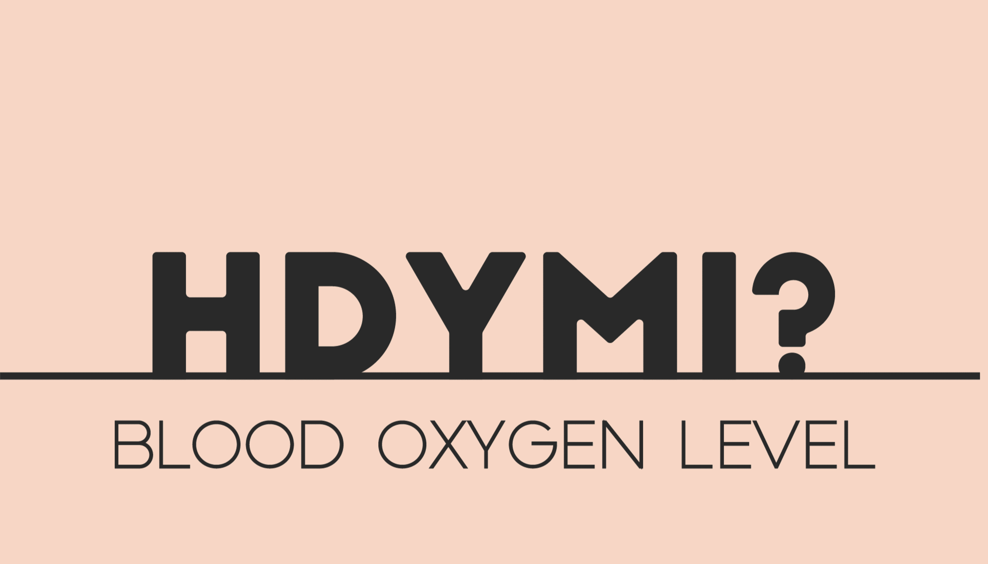 Illustration shows a finger moving toward an open pulse ox device held by another person. It reads: HDYMI? Blood oxygen level. 