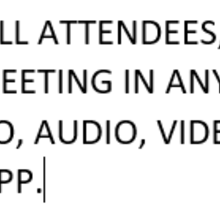 Microsoft Teams Recording Policy that reads:  WHEN JOINING FEDERAL MEETINGS, ALL ATTENDEES, INCLUDING GUESTS, ARE STRICTLY PROHIBITED FROM RECORDING THE MEETING IN ANY FORM WITHOUT EXPLICIT APPROVAL.  THIS INCLUDES, BUT IS NOT LIMITED TO, AUDIO, VIDEO, AND SCREEN RECORDINGS MADE USING ANY DEVICE OR THIRD-PARTY APP.