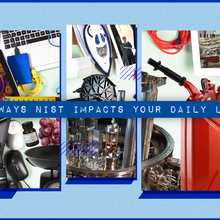 Photos of everyday objects like an iron, a gas can and a laptop along with high-tech items like an atomic clock and a mass balance. Label reads: 10 Ways NIST Impacts Your Daily Life. 