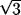 square root of 3